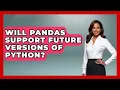 Will Pandas Support Future Versions of Python Python Code School News