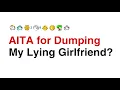 for Dumping My Lying Girlfriend