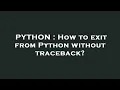 PYTHON How to exit from Python without traceback