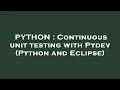 PYTHON Continuous unit testing with Pydev Python and Eclipse
