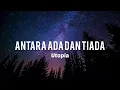 Download Lagu Antara Ada Dan Tiada - Utopia(Lirik)