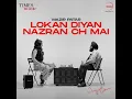Lokan Diyan Nazran Ch Mai