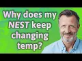 Why does my Nest keep changing temp