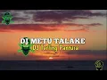 Download Lagu DJ METU TALAKE DJ TALING PANTURA