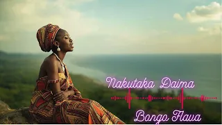 Nakuataka Daima Bongo Desire Flow  Nakuataka Daima Bongo Desire Flow