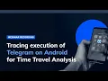 Webinar Execution Tracing of Telegram for Time Travel Analysis