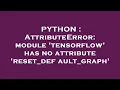 PYTHON AttributeError module tensorflow has no attribute reset - default
