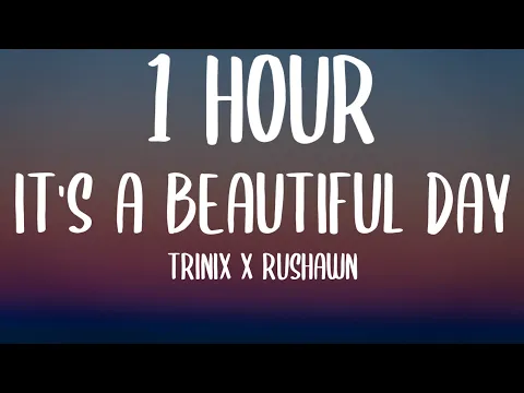 Download MP3 TRINIX x Rushawn - It's A Beautiful Day (1 HOUR/Lyrics) \