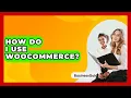 Download Lagu How Do I Use WooCommerce? - BusinessGuide360.com