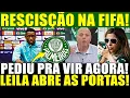 Download Lagu FOMOS PEGOS DE SURPRESA!! RESCISÃO NA FIFA!  PEDIU PRA VIR AGORA! LEILA AGE PESSOALMENTE!