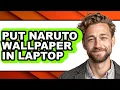 How to Put Naruto Wallpaper in Laptop updated