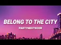 Download Lagu PARTYNEXTDOOR -  Belong To The City (Lyrics)