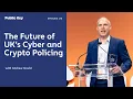 The Future of UK Cyber Crypto Policing - Public Key Ep 170