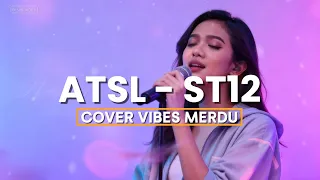 atsl st12 cover cewek versi paling syahdu by vibes merdu