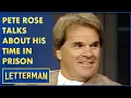 Pete Rose Opens Up About His Prison Time Letterman