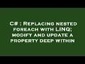 C Replacing nested foreach with LINQ modify and update a property deep within