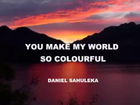 Download MP3 You make my world so colourful - Daniel Sahuleka