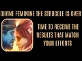 Download Lagu DIVINE FEMININE THE STRUGGLE IS OVER. TIME TO RECEIVE THE RESULTS THAT MATCH YOUR EFFORTS