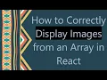 How to Correctly Display Images from an Array in React