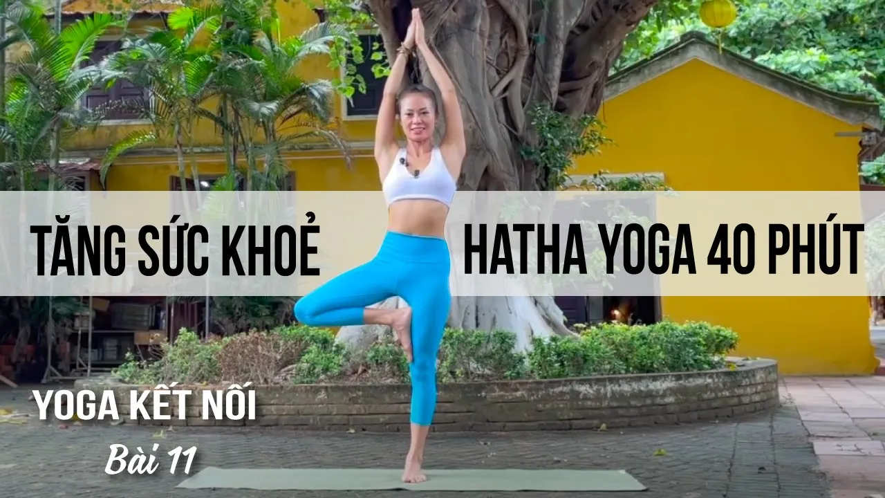 Bài 11: Tăng sức khoẻ toàn diện - Hatha Yoga 40 phút | Yoga Kết nối 30 Ngày - Yoga By Sophie