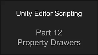Part 12 - Property Drawers Unity Editor Scripting Tutorial