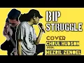 Download Lagu BIP - Struggle / Cover - CHRUL HUDSON feat. HEZRIL ZENOEL