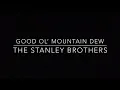 Mountain Dew-The Stanley Brothers (Lyrics)