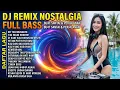 Lagu DJ REMIX NOSTALGIA TERBARU 2026 🔥 FULL BASS SLOW PAS BUAT SANTAI MALAM