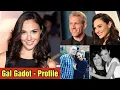 Gal Gadot - Profile Lifestyle Biography Boyfriend Family Net Worth Facts
