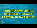 Code Review Simple Deferred Promise pattern in JavaScript 2 Solutions
