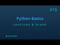 Continue Break statement - python basics tutorial p15
