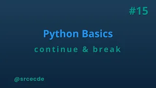 Continue Break statement - python basics tutorial p15