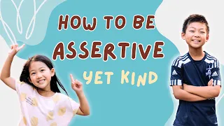 How to be Assertive yet Kind Tips for both Kids and Grown-ups