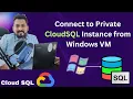 Connect to private Cloud SQL from Windows VM