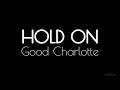 Download Lagu Hold on - Good Charlotte (lyrics)