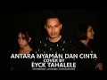 Antara Nyaman Dan Cinta(Ona Hetharua) - Cover By : Eyck Tahalele