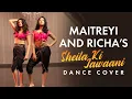 Download Lagu Sheila Ki Jawani Song Dance Cover | Maitreyi Ramakrishnan, Richa Moorjani | Dance Performance