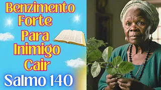 🌿Benzimento Forte para Inimigo Cair 🌟Salmo 140🌟