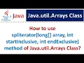 How to use spliterator long array int startInclusive int endExclusive method of Arrays Class