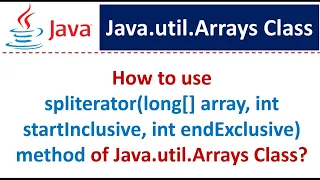 How to use spliterator long array int startInclusive int endExclusive method of Arrays Class