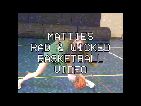 Mattie's Rad and Wicked Basketball Video