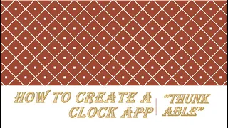 How to Create A Clock App In Thunkable Part 3
