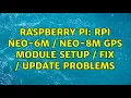Raspberry Pi Rpi Neo-6M Neo-8M GPS Module Setup Fix Update Problems 2 Solutions