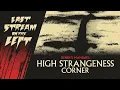 Last Stream on The Left September 12th 2023 - High Strangeness Corner