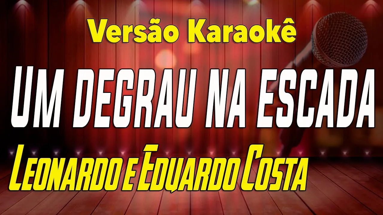 Leonardo e Eduardo Costa - Um degrau na escada - Karaokê Leonardo e Eduardo Costa - Um degrau na escada - Karaokê