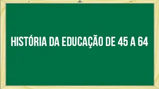 História da Educação de 1945 a 1964