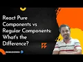 React Pure Components vs Regular Components What s the Difference