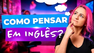 5 Exercícios Práticos para Começar a PENSAR EM INGLÊS e Parar de Traduzir!