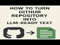 Turn GitHub Repo into LLM-Ready Text in 30 Seconds
