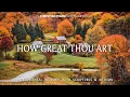Download Lagu HOW GREAT THOU ART : Instrumental Worship, Prayer Music With Scriptures \u0026 Autumn/ Christian Piano
